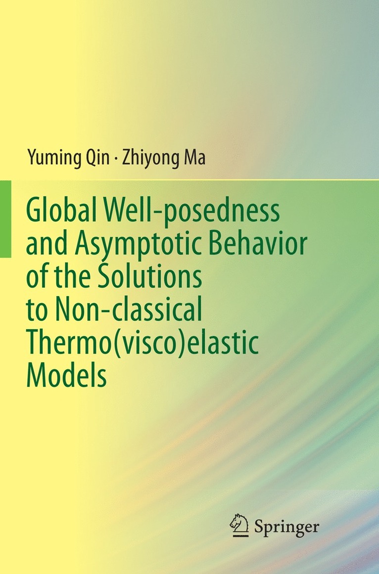 Yuming Qin, Zhiyong Ma - Global Well-posedness and Asymptotic Behavior of the Solutions to Non-classical Thermo(visco)elastic Models, Häftad