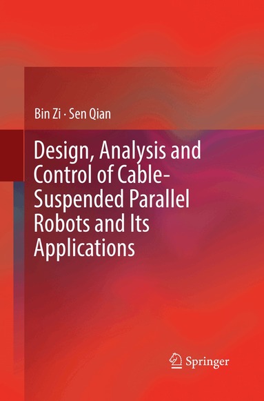 Bin Zi, Sen Qian - Design, Analysis and Control of Cable-Suspended Parallel Robots and Its Applications, Häftad
