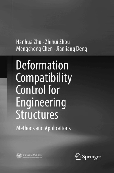 Hanhua Zhu, Zhihui Zhou, Mengchong Chen, Jianliang Deng - Deformation Compatibility Control for Engineering Structures, Häftad