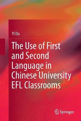 bokomslag The Use of First and Second Language in Chinese University EFL Classrooms