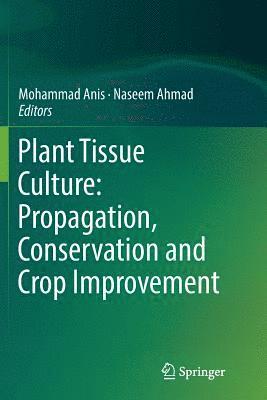 Mohammad Anis, Naseem Ahmad - Plant Tissue Culture: Propagation, Conservation and Crop Improvement, Häftad