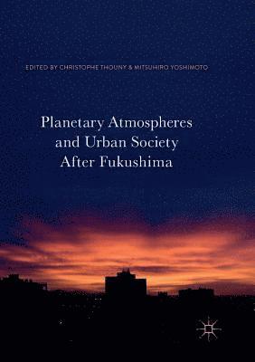 Planetary Atmospheres and Urban Society After Fukushima 1
