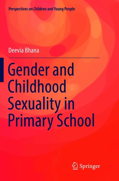 Deevia Bhana - Gender and Childhood Sexuality in Primary School, Häftad