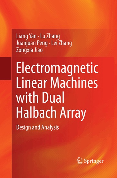 Liang Yan, Lu Zhang, Juanjuan Peng, Lei Zhang, Zongxia Jiao - Electromagnetic Linear Machines with Dual Halbach Array, Häftad