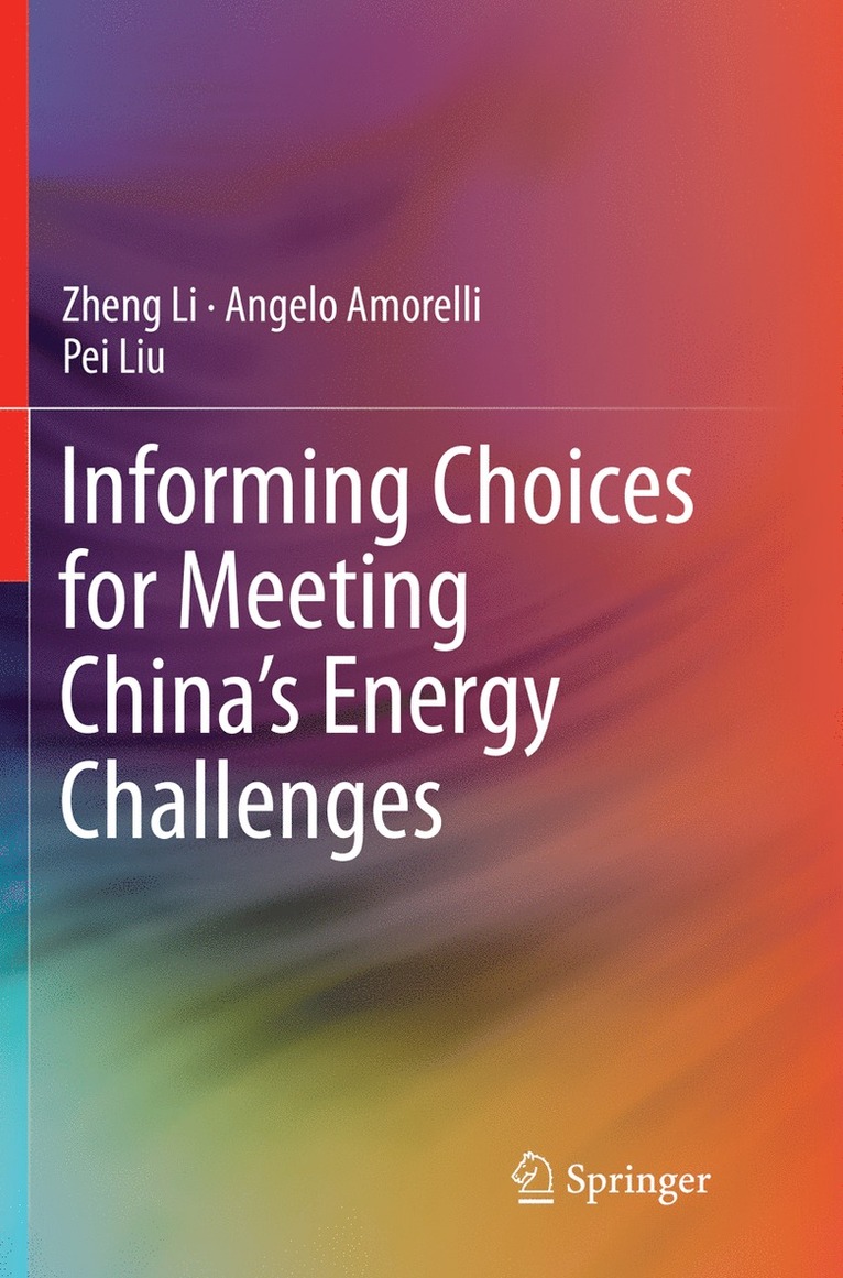 Zheng Li, Angelo Amorelli, Pei Liu - Informing Choices for Meeting China’s Energy Challenges, Häftad