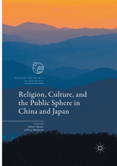 Albert Welter, Jeffrey Newmark - Religion, Culture, and the Public Sphere in China and Japan, Häftad