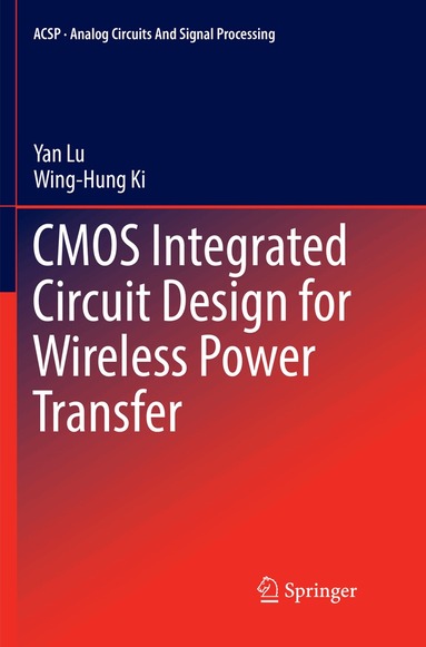 Yan Lu, Wing-Hung Ki - CMOS Integrated Circuit Design for Wireless Power Transfer, Häftad