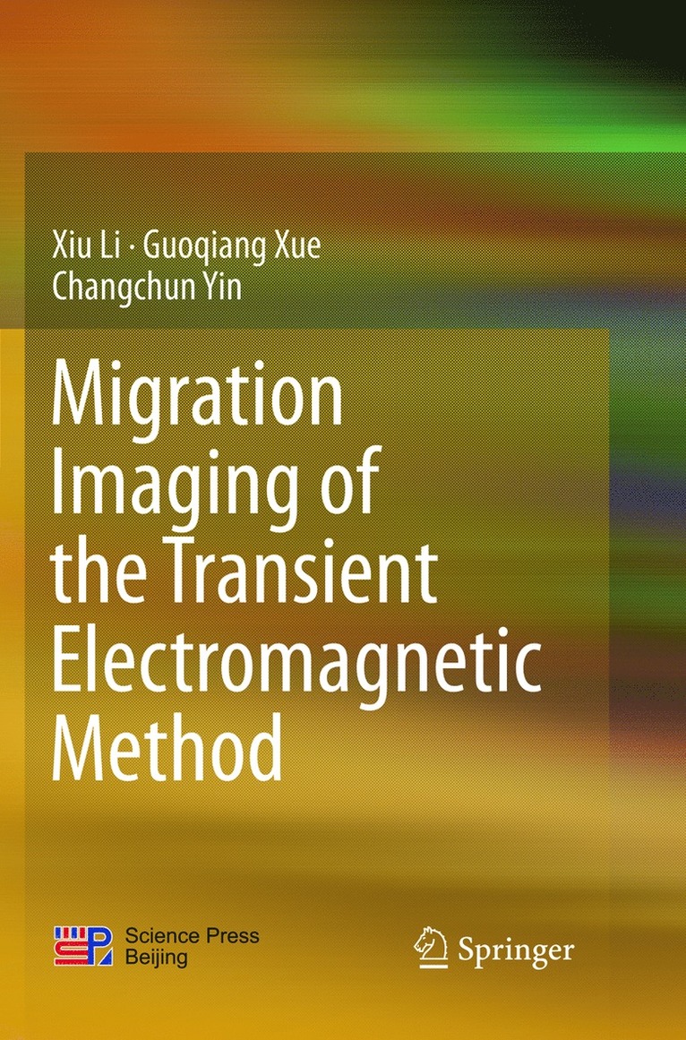 Xiu Li, Guoqiang Xue, Changchun Yin - Migration Imaging of the Transient Electromagnetic Method, Häftad