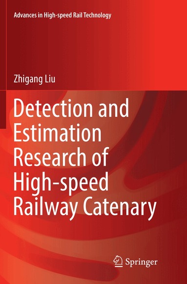 Zhigang Liu - Detection and Estimation Research of High-speed Railway Catenary, Häftad