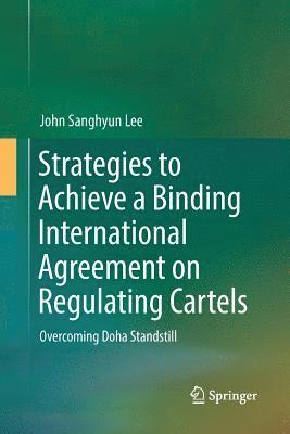John Sanghyun Lee - Strategies to Achieve a Binding International Agreement on Regulating Cartels, Häftad