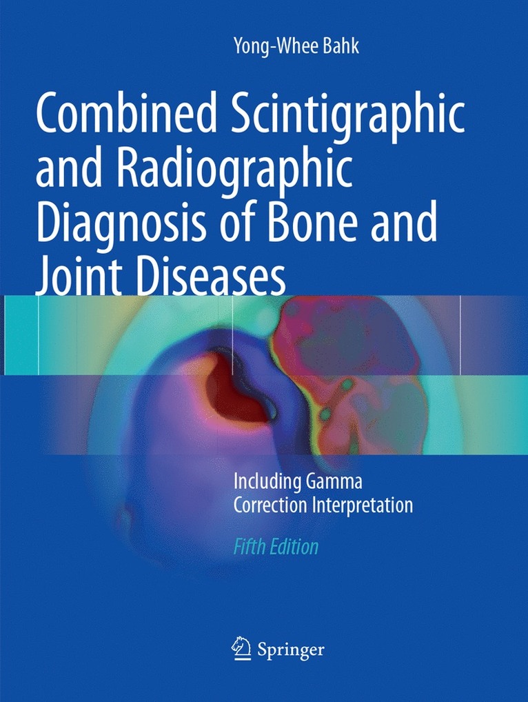 Yong-Whee Bahk - Combined Scintigraphic and Radiographic Diagnosis of Bone and Joint Diseases, Häftad