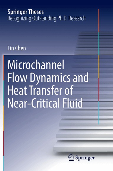 Lin Chen - Microchannel Flow Dynamics and Heat Transfer of Near-Critical Fluid, Häftad
