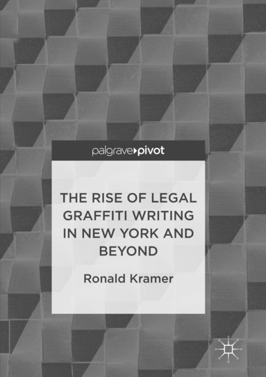 Ronald Kramer - Rise of Legal Graffiti Writing in New York and Beyond, Häftad