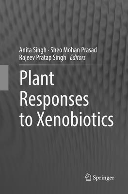 Anita Singh, Sheo Mohan Prasad, Rajeev Pratap Singh - Plant Responses to Xenobiotics, Häftad
