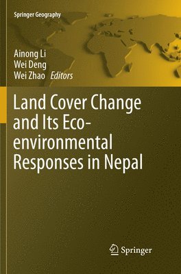 Land Cover Change and Its Eco-environmental Responses in Nepal 1