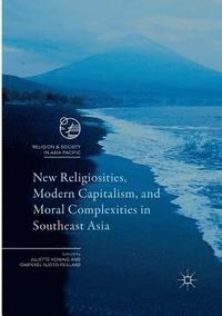 bokomslag New Religiosities, Modern Capitalism, and Moral Complexities in Southeast Asia