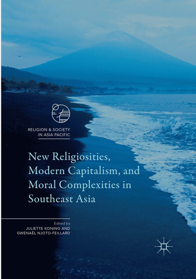 New Religiosities, Modern Capitalism, and Moral Complexities in Southeast Asia 1