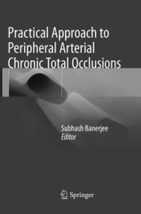 bokomslag Practical Approach to Peripheral Arterial Chronic Total Occlusions