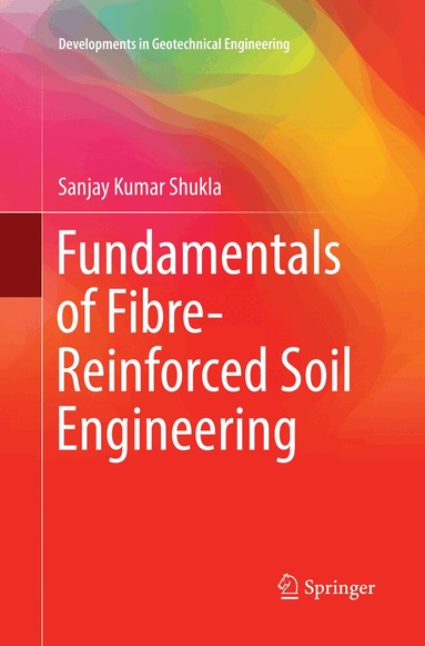 Sanjay Kumar Shukla - Fundamentals of Fibre-Reinforced Soil Engineering, Häftad