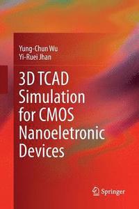 bokomslag 3D TCAD Simulation for CMOS Nanoeletronic Devices