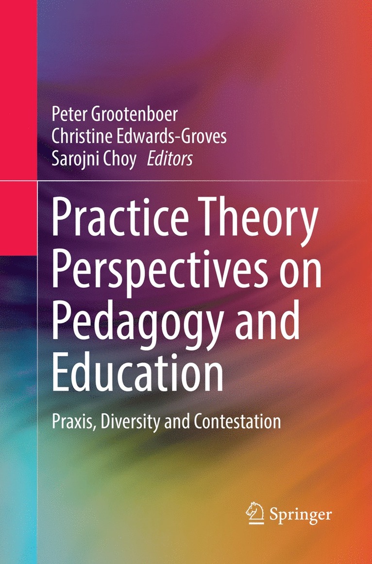Peter Grootenboer, Christine Edwards-Groves, Sarojni Choy - Practice Theory Perspectives on Pedagogy and Education, Häftad