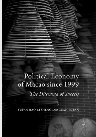 Yufan Hao, Li Sheng, Guanjin Pan - Political Economy of Macao since 1999, Häftad