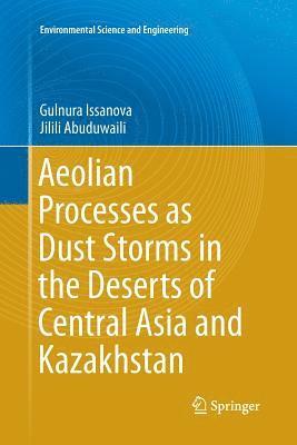 Gulnura Issanova, Jilili Abuduwaili - Aeolian Processes as Dust Storms in the Deserts of Central Asia and Kazakhstan, Häftad