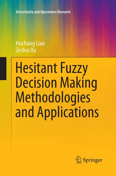 Huchang Liao, Zeshui Xu - Hesitant Fuzzy Decision Making Methodologies and Applications, Häftad