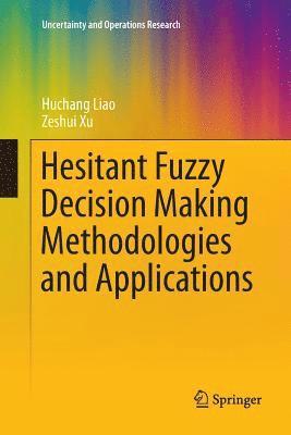 Hesitant Fuzzy Decision Making Methodologies and Applications 1