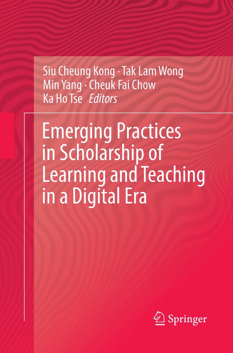 Siu Cheung Kong, Tak Lam Wong, Min Yang, Cheuk Fai Chow, Ka Ho Tse - Emerging Practices in Scholarship of Learning and Teaching in a Digital Era, Häftad