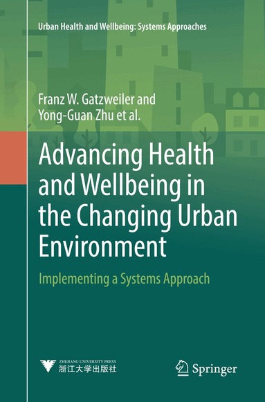 Franz W. Gatzweiler, Yong-Guan Zhu, Anna V. Diez Roux, Anthony Capon, Christel Donnelly, Gérard Salem, Hany M. Ayad, Ilene Speizer, Indira Nath, Jo I. Boufford, Keisuke Hanaki, Luuk C. Rietveld, Pierre Ritchie, Saroj Jayasinghe, Susan Parnell, Yi Zhang - Advancing Health and Wellbeing in the Changing Urban Environment, Häftad