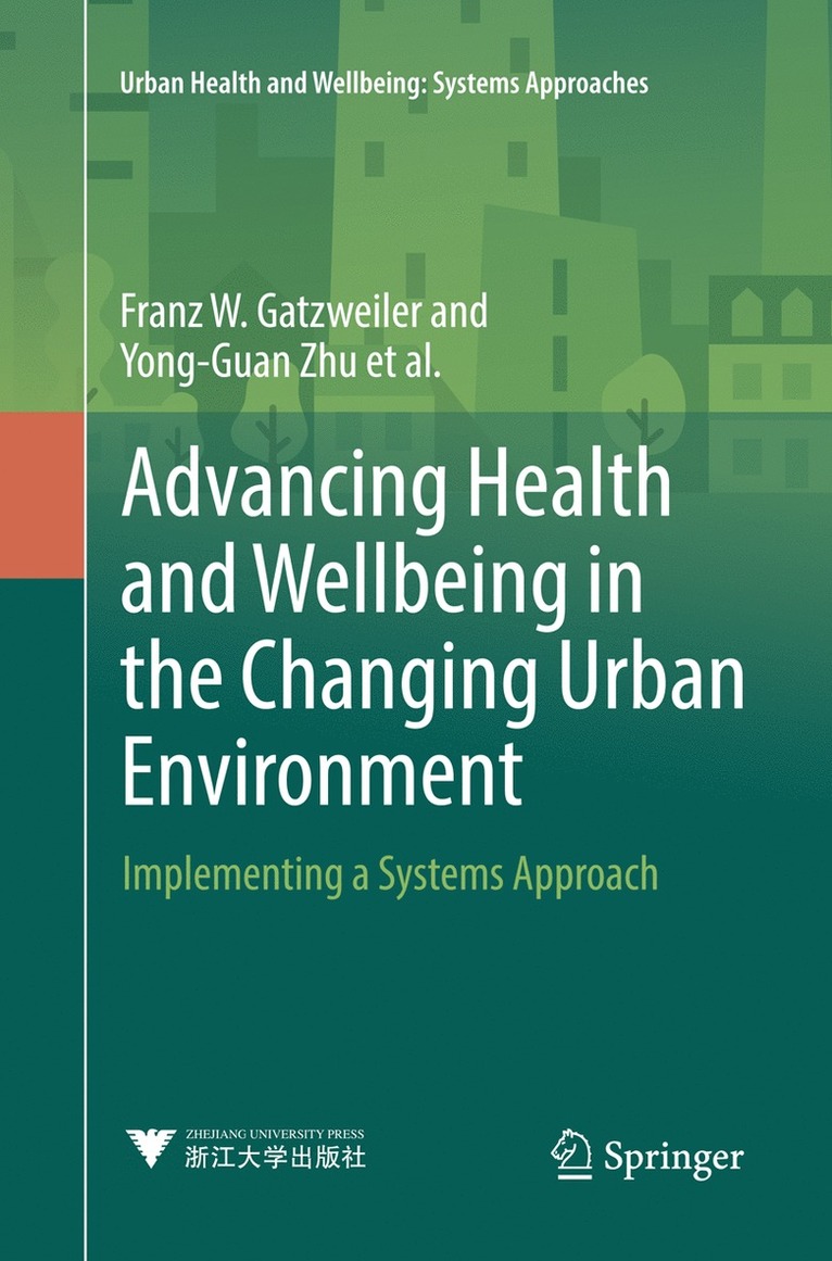 Franz W. Gatzweiler, Yong-Guan Zhu, Anna V. Diez Roux, Anthony Capon, Christel Donnelly, Gérard Salem, Hany M. Ayad, Ilene Speizer, Indira Nath, Jo I. Boufford, Keisuke Hanaki, Luuk C. Rietveld, Pierre Ritchie, Saroj Jayasinghe, Susan Parnell, Yi Zhang, Franz W Gatzweiler, Jo I Boufford, Luuk C Rietveld, Anna V Diez Roux, Hany M Ayad - Advancing Health and Wellbeing in the Changing Urban Environment, Häftad