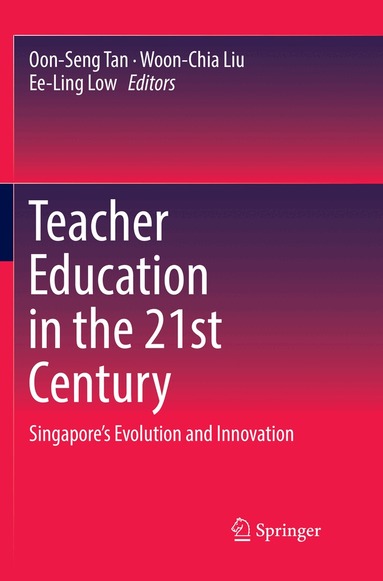 Oon-Seng Tan, Woon-Chia Liu, Ee-Ling Low - Teacher Education in the 21st Century, Häftad