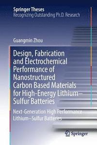 bokomslag Design, Fabrication and Electrochemical Performance of Nanostructured Carbon Based Materials for High-Energy LithiumSulfur Batteries
