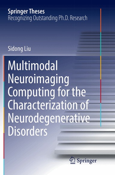 Sidong Liu - Multimodal Neuroimaging Computing for the Characterization of Neurodegenerative Disorders, Häftad