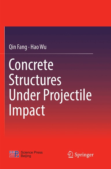 Qin Fang, Hao Wu - Concrete Structures Under Projectile Impact, Häftad