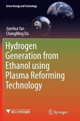 JianHua Yan, ChangMing Du, Jianhua Yan, Changming Du - Hydrogen Generation from Ethanol using Plasma Reforming Technology, Häftad