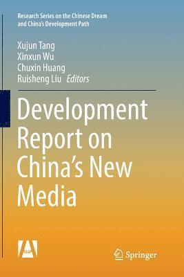 Xujun Tang, Xinxun Wu, Chuxin Huang, Ruisheng Liu - Development Report on China’s New Media, Häftad