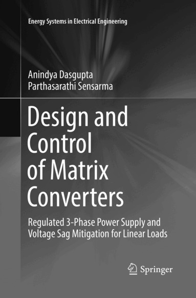 Anindya Dasgupta, Parthasarathi Sensarma - Design and Control of Matrix Converters, Häftad