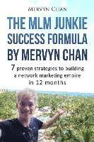 bokomslag The MLM Junkie Success Formula by Mervyn Chan: 7 proven strategies to building a network marketing empire in 12 months