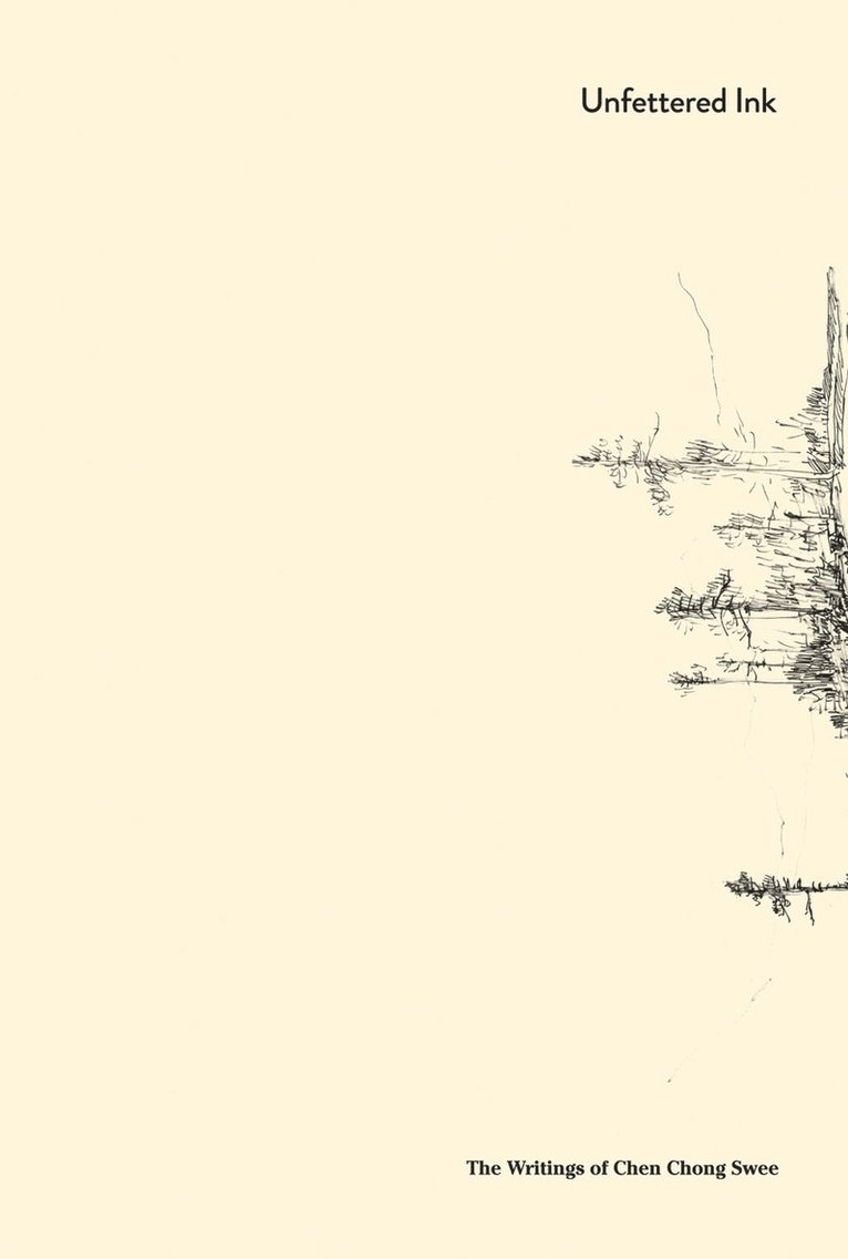 Chen Chong Swee, Low Sze Wee, Grace Tng - Unfettered Ink: The Writings of Chen Chong Swee, Häftad