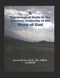 bokomslag A Psychological Guide to the Absolute Authority of the Word of God