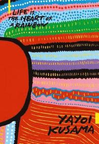 bokomslag Yayoi Kusama: Life is the Heart of a Rainbow