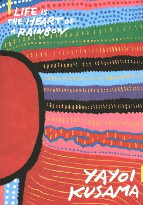 Russell Storer - Yayoi Kusama: Life is the Heart of a Rainbow, Häftad