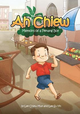 Ah Chiew - Memoirs of a Penang Boy: This memoir is written by my father that just turned 70. It is about him growing up in Penang, Malaysia. It illust 1