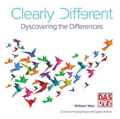 Wiliiam Wan, . Dyslexia Association Of Singapore, DYSLEXIA ASSOC OF S'PORE WAN WILLIAM - Clearly Different: Dyscovering The Differences, Inbunden
