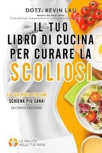 bokomslag Il tuo libro di cucina per curare la scoliosi (2a edizione)