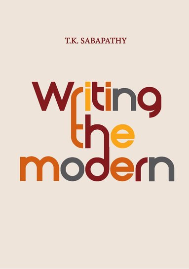 T.K. Sabapathy, Ahmad Mashadi, Susie Lingham, Peter Schoppert, Joyce Toh - Writing the Modern, Häftad