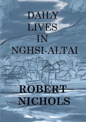 Robert Nichols - Daily Lives in Nghsi-Altai, Häftad