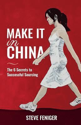 bokomslag Make It in China: 6 Secrets to Successful Sourcing
